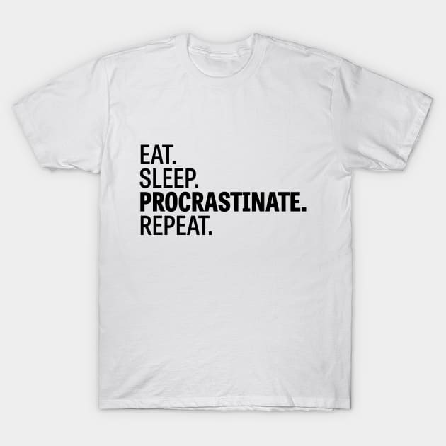 Eat. Sleep. Procrastinate. Repeat. T-Shirt by Wiwy_design